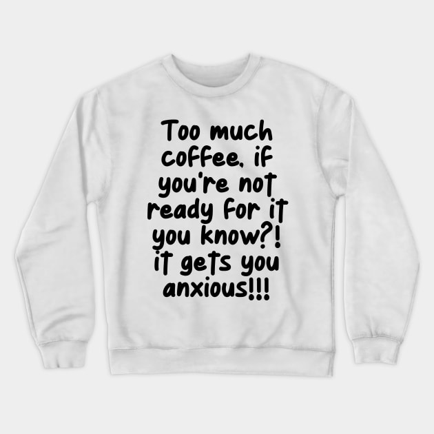 Uh oh! Too much coffee! Crewneck Sweatshirt by mksjr